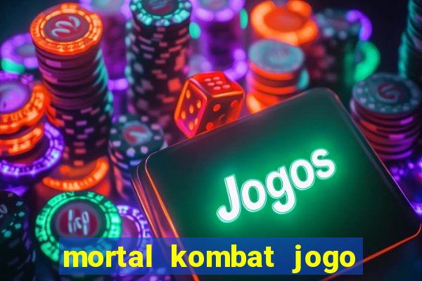 mortal kombat jogo de luta dinheiro infinito